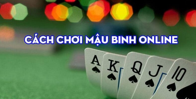 Cách chơi mậu binh hiệu quả nhất 2024 1 Cách chơi mậu binh hiệu quả nhất 2024