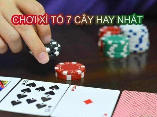 Cách chơi xì tố 7 cây dành cho anh em tân thủ