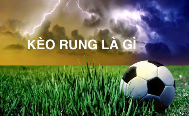 Giải thích kèo rung là gì?