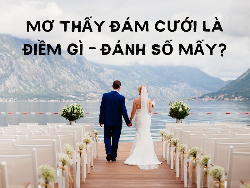 Nằm mơ thấy mình cưới với chồng hiện tại/ vị hôn phu 1 Nằm mơ thấy mình lấy chồng nên đánh số mấy